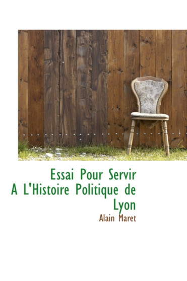 Essai Pour Servir an L'Histoire Politique de Lyon