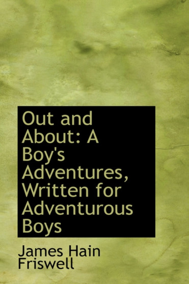 Out and about : A Boy's Adventures, Written for Adventurous Boys