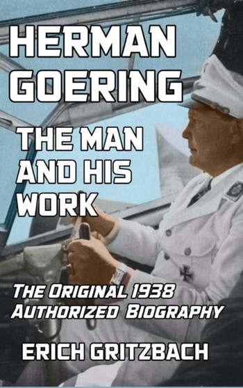 Herman Goering : The Man and His Work
