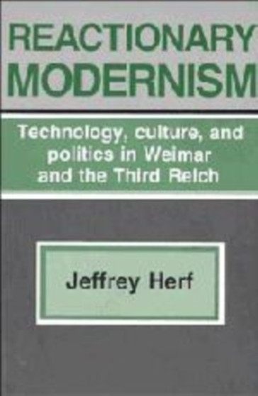 Reactionary Modernism : Technology, culture, and politics in Weimar and the Third Reich