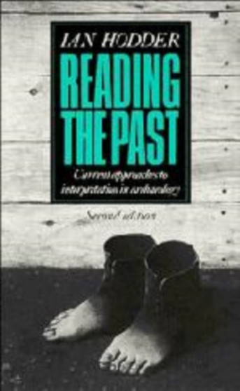Reading the Past : Current Approaches to Interpretation in Archaeology