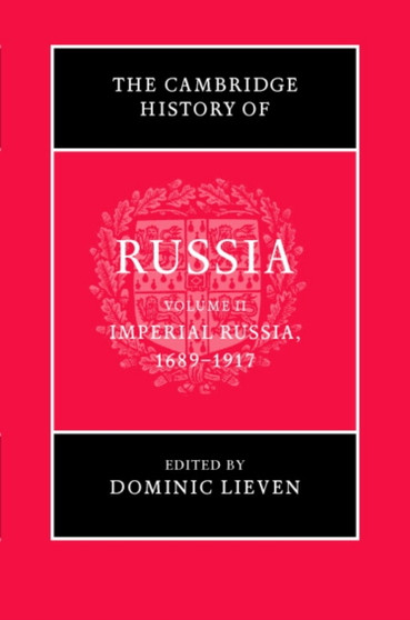 The Cambridge History of Russia: Volume 2, Imperial Russia, 1689-1917