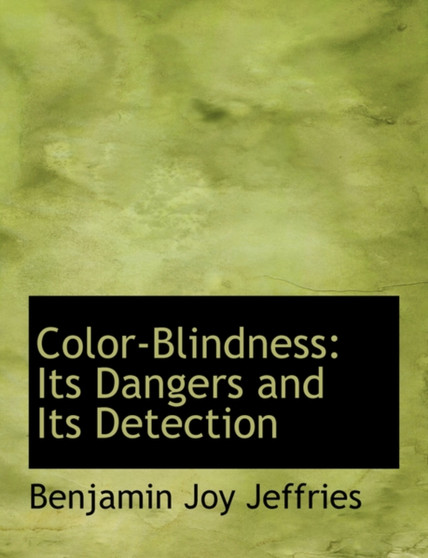 Color-Blindness : Its Dangers and Its Detection (Large Print Edition)