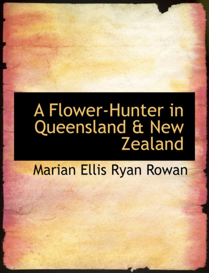 A Flower-Hunter in Queensland a New Zealand