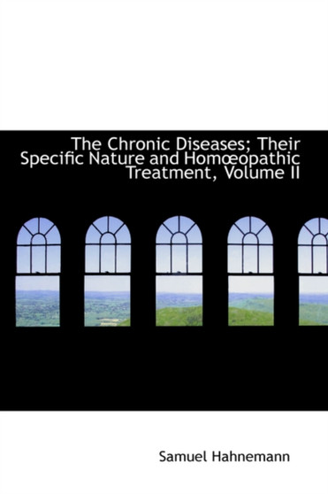 The Chronic Diseases; Their Specific Nature and Homoeopathic Treatment, Volume II