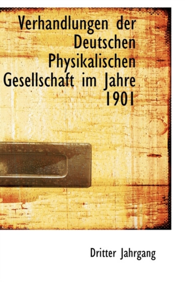Verhandlungen Der Deutschen Physikalischen Gesellschaft Im Jahre 1901