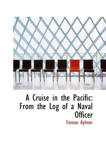 A Cruise in the Pacific : From the Log of a Naval Officer