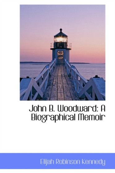 John B. Woodward : A Biographical Memoir