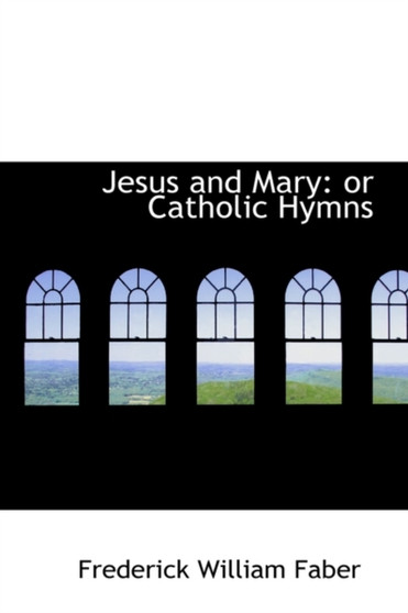 Jesus and Mary : Or Catholic Hymns