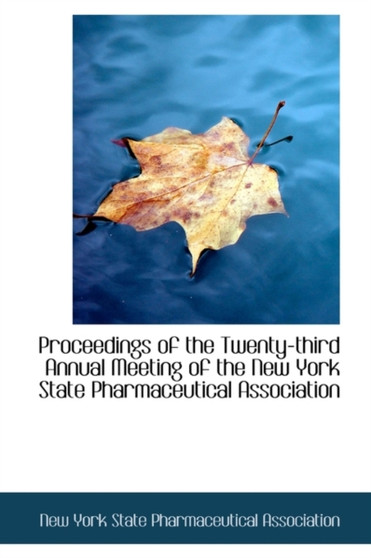 Proceedings of the Twenty-Third Annual Meeting of the New York State Pharmaceutical Association