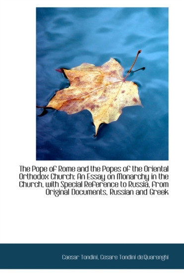 The Pope of Rome and the Popes of the Oriental Orthodox Church : An Essay on Monarchy in the Church,