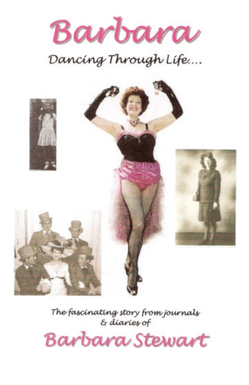 Barbara 'Dancing Through Life ...' : The Fascinating Story from Journals and Diaries of Barbara Stewart Pt. 1 by Barbara Stewart - Paperback