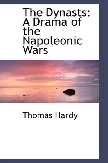 The Dynasts : A Drama of the Napoleonic Wars