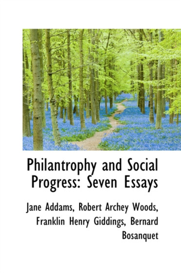 Philantrophy and Social Progress : Seven Essays