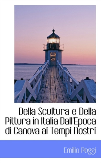 Della Scultura E Della Pittura in Italia Dall'epoca Di Canova AI Tempi Nostri