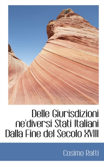 Delle Giurisdizioni Ne'diversi Stati Italiani Dalla Fine del Secolo XVIII