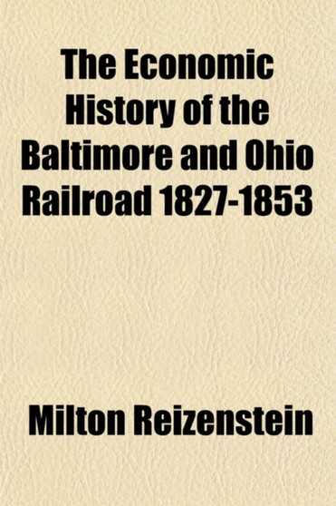 The Economic History of the Baltimore and Ohio Railroad 1827-1853