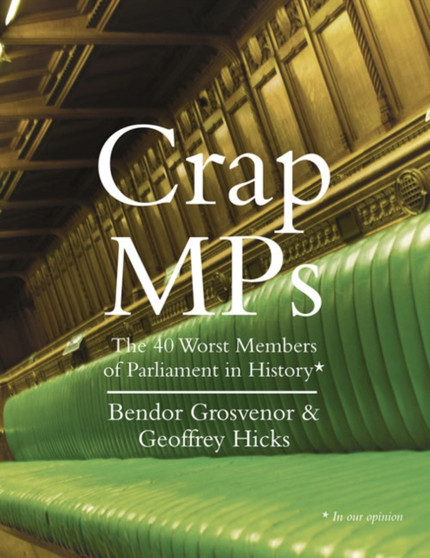 Crap MPs by Dr.Bendor Grosvenor - Hardback