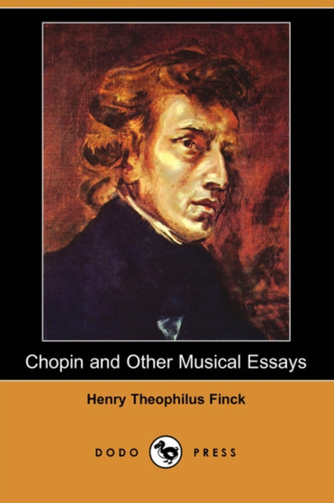 Chopin and Other Musical Essays (Dodo Press) by Henry Theophilus Finck - Paperback
