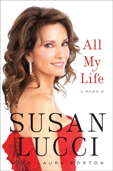 All My Life : A Memoir by Susan Lucci - Hardback
