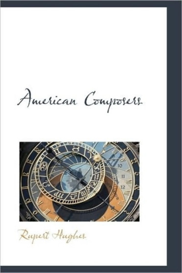 American Composers by Rupert Hughes - Hardback