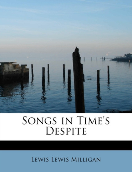 Songs in Time's Despite by Lewis Lewis Milligan - Paperback