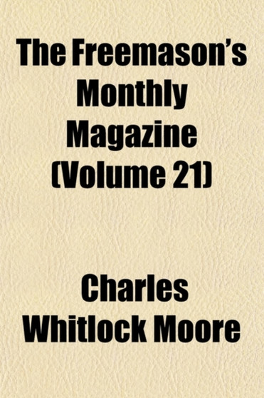 The Freemason's Monthly Magazine (Volume 21)