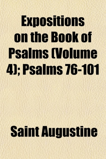 Expositions on the Book of Psalms (Volume 4); Psalms 76-101