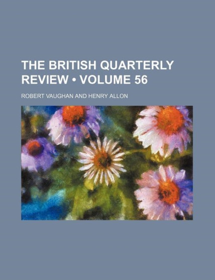 The British Quarterly Review (Volume 56)
