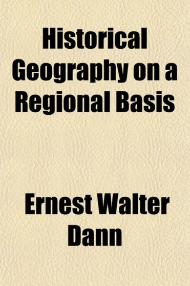 Historical Geography on a Regional Basis (Volume 2)
