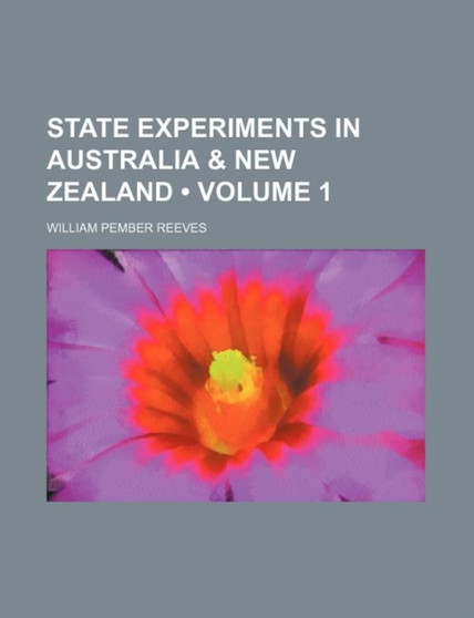 State Experiments in Australia & New Zealand (Volume 1)