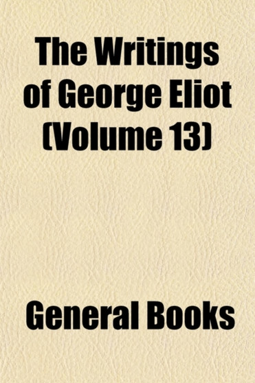 The Writings of George Eliot (Volume 13)