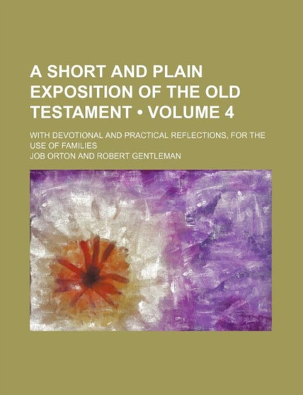 A Short and Plain Exposition of the Old Testament (Volume 4); With Devotional and Practical Reflections, for the Use of Families