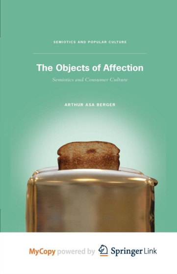 The Objects of Affection : Semiotics and Consumer Culture by Berger A. Berger - Paperback