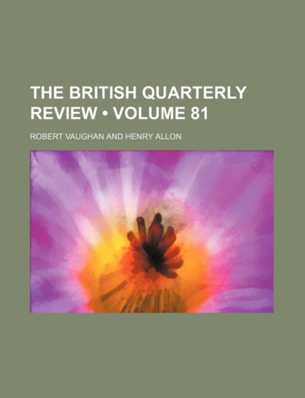 The British Quarterly Review (Volume 81)