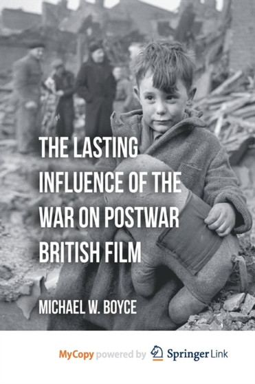 The Lasting Influence of the War on Postwar British Film by Boyce M. Boyce - Paperback