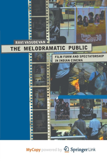 The Melodramatic Public : Film Form and Spectatorship in Indian Cinema by R. Vasudevan - Paperback