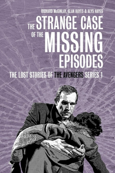 The Strange Case of the Missing Episodes - the Lost Stories of the Avengers Series 1 by Alan Hayes - Paperback