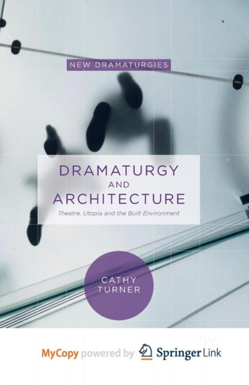 Dramaturgy and Architecture : Theatre, Utopia and the Built Environment by Turner Cathy Turner - Paperback