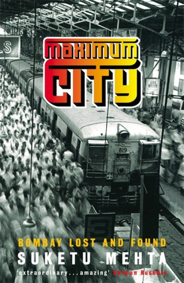 Maximum City : Bombay Lost and Found