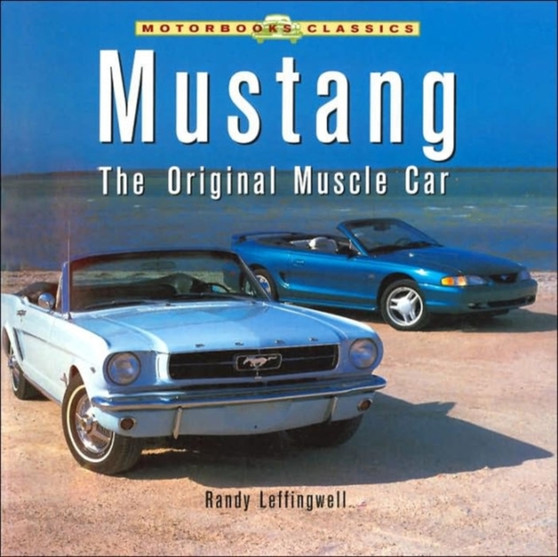 Mustang: the Original Muscle Car : The Original Muscle Car
