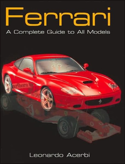 Ferrari : A Complete Guide to All Models