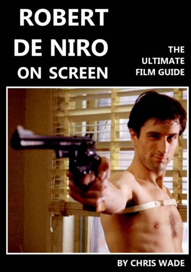 Robert De Niro: on Screen by Chris Wade - Paperback