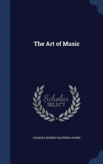 The Art of Music by Charles Hubert Hastings Parry - Hardback