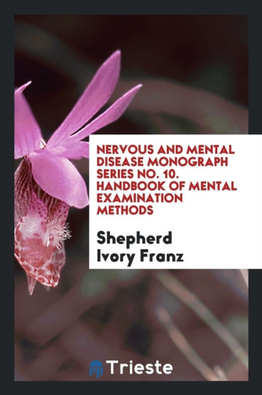 Nervous and Mental Disease Monograph Series No. 10. Handbook of Mental Examination Methods