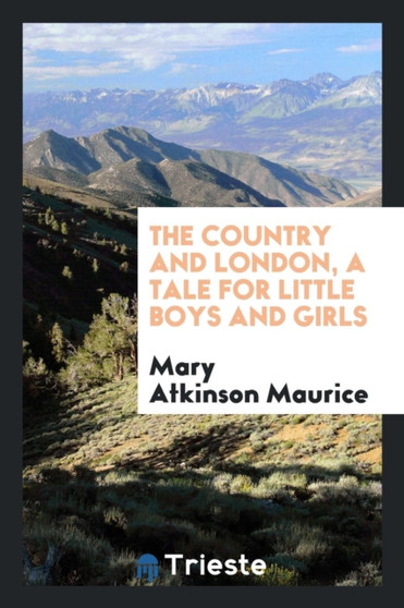 The Country and London, a Tale for Little Boys and Girls