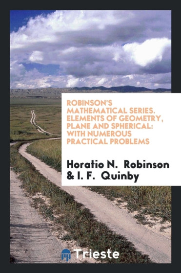 Robinson's Mathematical Series. Elements of Geometry, Plane and Spherical : With Numerous Practical Problems