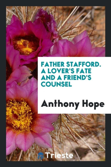 Father Stafford. a Lover's Fate and a Friend's Counsel