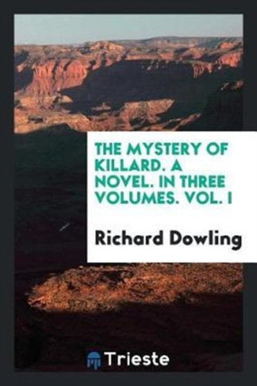 The Mystery of Killard. a Novel. in Three Volumes. Vol. I