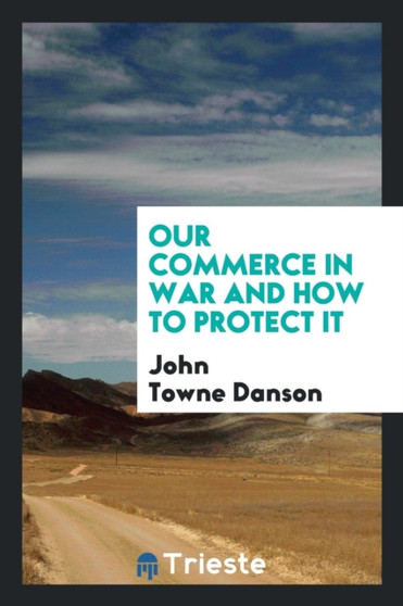 Our Commerce in War and How to Protect It